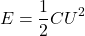 \[E = \frac{1}{2} C U^2\]