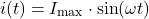 \[i(t) = I_{\text{max}} \cdot \sin(\omega t)\]