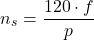 \[n_s = \frac{120 \cdot f}{p}\]