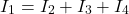 \[I_1 = I_2 + I_3 + I_4\]