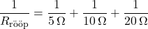 \[\frac{1}{R_{\text{rööp}}} = \frac{1}{5 \, \Omega} + \frac{1}{10 \, \Omega} + \frac{1}{20 \, \Omega}\]