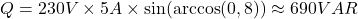 \[ Q = 230 V \times 5 A \times \sin(\arccos(0,8)) \approx 690 VAR \]