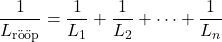 \[\frac{1}{L_{\text{rööp}}} = \frac{1}{L_1} + \frac{1}{L_2} + \dots + \frac{1}{L_n}\]