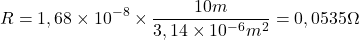 \[R = 1,68 \times 10^{-8} \times \frac{10 m}{3,14 \times 10^{-6} m^2} = 0,0535 \Omega\]