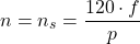 \[n = n_s = \frac{120 \cdot f}{p}\]