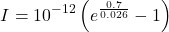 \[I = 10^{-12} \left( e^{\frac{0.7}{0.026}} - 1 \right)\]