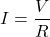 \[I = \frac{V}{R}\]