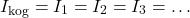 \[I_{\text{kog}} = I_1 = I_2 = I_3 = \dots\]