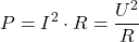 \[P = I^2 \cdot R = \frac{U^2}{R}\]