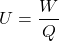 \[ U = \frac{W}{Q} \]