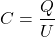 \[C = \frac{Q}{U}\]