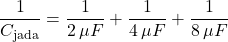 \[\frac{1}{C_{\text{jada}}} = \frac{1}{2 \, \mu F} + \frac{1}{4 \, \mu F} + \frac{1}{8 \, \mu F}\]