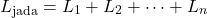 \[L_{\text{jada}} = L_1 + L_2 + \dots + L_n\]