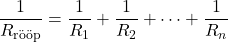 \[\frac{1}{R_{\text{rööp}}} = \frac{1}{R_1} + \frac{1}{R_2} + \dots + \frac{1}{R_n}\]