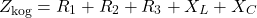 \[Z_{\text{kog}} = R_1 + R_2 + R_3 + X_L + X_C\]