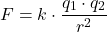 \[F = k \cdot \frac{q_1 \cdot q_2}{r^2}\]