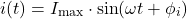 \[i(t) = I_{\text{max}} \cdot \sin(\omega t + \phi_i)\]