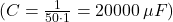 ( C = \frac{1}{50 \cdot 1} = 20000 \, \mu F )