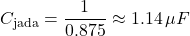 \[C_{\text{jada}} = \frac{1}{0.875} \approx 1.14 \, \mu F\]