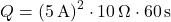 \[Q = (5 \, \text{A})^2 \cdot 10 \, \Omega \cdot 60 \, \text{s}\]