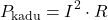 \[P_{\text{kadu}} = I^2 \cdot R\]