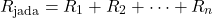 \[R_{\text{jada}} = R_1 + R_2 + \dots + R_n\]